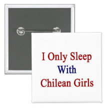 I Only Sleep With Chilean Girls Button