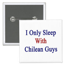 I Only Sleep With Chilean Guys Buttons