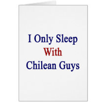 I Only Sleep With Chilean Guys Cards