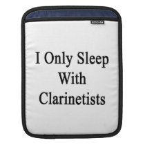 I Only Sleep With Clarinetists ipad sleeves