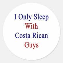 I Only Sleep With Costa Rican Guys Round Sticker