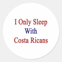 I Only Sleep With Costa Ricans Round Stickers