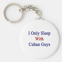 I Only Sleep With Cuban Guys Keychain
