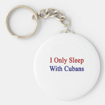 I Only Sleep With Cubans Keychain