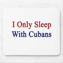 I Only Sleep With Cubans Mouse Pads