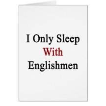 I Only Sleep With Englishmen Greeting Card