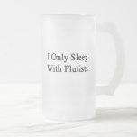 I Only Sleep With Flutists Glass Beer Mugs