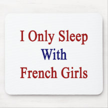I Only Sleep With French Girls Mouse Pad
