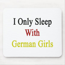 I Only Sleep With German Girls Mouse Pad