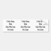 I Only Sleep With Girls Who Care For Lions Bumper Stickers