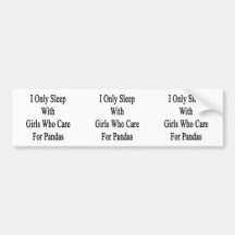 I Only Sleep With Girls Who Care For Pandas Bumper Sticker