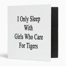 I Only Sleep With Girls Who Care For Tigers Vinyl Binders