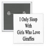 I Only Sleep With Girls Who Love Giraffes Buttons
