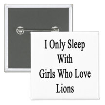 I Only Sleep With Girls Who Love Lions Button