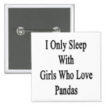 I Only Sleep With Girls Who Love Pandas Pins