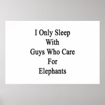 I Only Sleep With Guys Who Care For Elephants Print