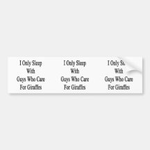 I Only Sleep With Guys Who Care For Giraffes Bumper Sticker
