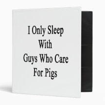 I Only Sleep With Guys Who Care For Pigs Vinyl Binders