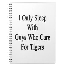 I Only Sleep With Guys Who Care For Tigers Spiral Notebook