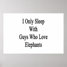 I Only Sleep With Guys Who Love Elephants Print