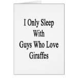 I Only Sleep With Guys Who Love Giraffes Greeting Card