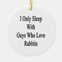 I Only Sleep With Guys Who Love Rabbits Christmas Tree Ornament