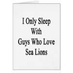 I Only Sleep With Guys Who Love Sea Lions Card