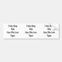 I Only Sleep With Guys Who Love Tigers Bumper Sticker