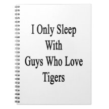 I Only Sleep With Guys Who Love Tigers Spiral Note Books