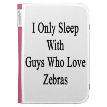 I Only Sleep With Guys Who Love Zebras Kindle Cases