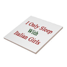 I Only Sleep With Italian Girls Ceramic Tiles