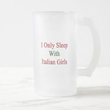 I Only Sleep With Italian Girls Mugs