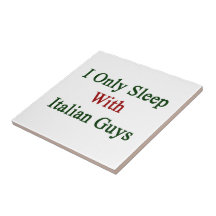 I Only Sleep With Italian Guys Tile