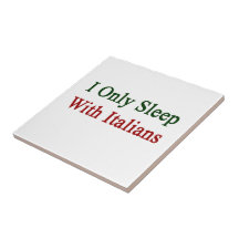I Only Sleep With Italians Ceramic Tiles