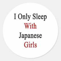 I Only Sleep With Japanese Girls Round Stickers