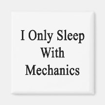 I Only Sleep With Mechanics Fridge Magnet