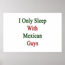 I Only Sleep With Mexican Guys Print