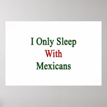 I Only Sleep With Mexicans Print