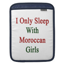 I Only Sleep With Moroccan Girls ipad sleeves