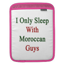 I Only Sleep With Moroccan Guys ipad sleeves