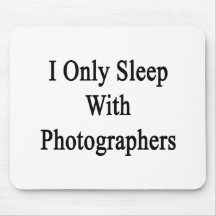 I Only Sleep With Photographers Mousepad