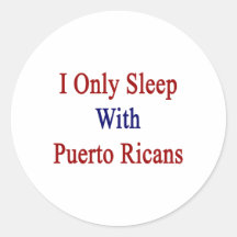 I Only Sleep With Puerto Ricans Round Stickers