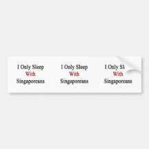 I Only Sleep With Singaporeans Bumper Stickers