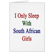 I Only Sleep With South African Girls Cards