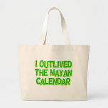 I Outlived The Mayan Calendar Tote Bag