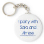 I party with Sara and Aimee keychain