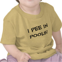 I PEE IN POOLS! TEE SHIRTS