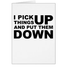 I Pick Things Up And I Put Them Down Cards