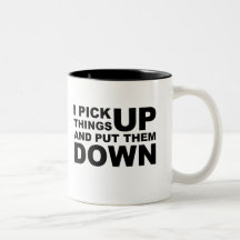 I Pick Things Up And I Put Them Down Coffee Mugs