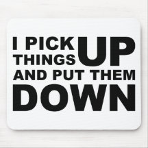 I Pick Things Up And I Put Them Down Mousepad